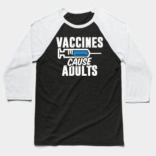 Vaccines Cause Adults Baseball T-Shirt